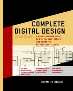 Complete Digital Design: A Comprehensive Guide to Digital Electronics and Computer System Architecture (Repost)