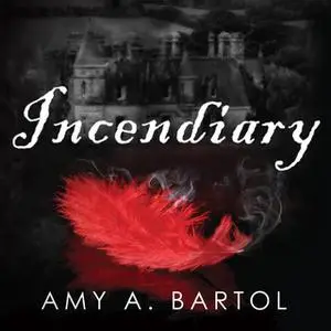 «Incendiary» by Amy A. Bartol