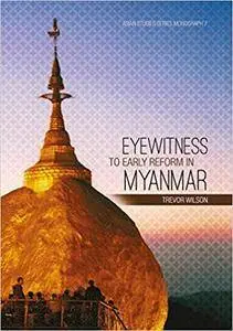 Eyewitness to Early Reform in Myanmar (Asian Studies Series Monograph) (Volume 7)