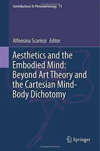 Aesthetics and the Embodied Mind: Beyond Art Theory and the Cartesian Mind-Body Dichotomy (Repost)