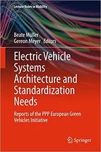 Electric Vehicle Systems Architecture and Standardization Needs: Reports of the PPP European Green Vehicles Initiative (Repost)