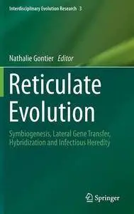 Reticulate Evolution: Symbiogenesis, Lateral Gene Transfer, Hybridization and Infectious Heredity (Repost)