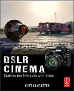 DSLR Cinema: Crafting the Film Look with Video