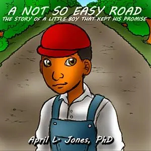 «A Not So Easy Road: The Story of a Little Boy Who Kept His Promise» by April Jones