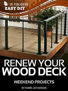 Renew Your Wood Deck: Weekend Projects