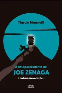 «O desaparecimento de Joe Zenaga e outras provocações» by Tigran Magnelli