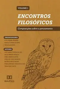 «Encontros filosóficos – composições sobre o pensamento: Volume 1» by Marcelo Campos Galuppo, Mateus Salvadori, Vitor Am