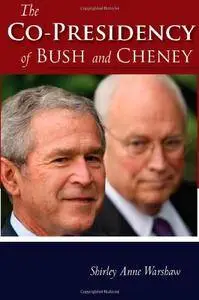 The Co-Presidency of Bush and Cheney (Stanford Politics and Policy)(Repost)