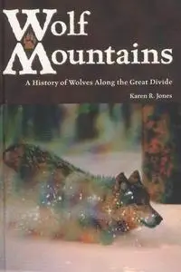 Wolf Mountains: A History of Wolves Along the Great Divide