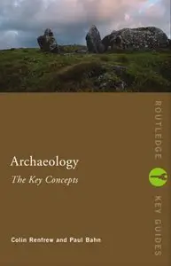 Colin Renfrew - Archaeology: the Key Concepts (Routledge Key Guides)