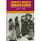 White Man's Medicine: Government Doctors and the Navajo, 1863-1955  