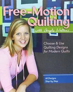 Free-Motion Quilting with Angela Walters: Choose & Use Quilting Designs on Modern Quilts (Repost)