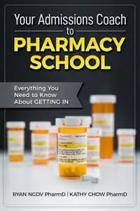 «Your Admissions Coach to Pharmacy School» by Kathy Chow, Ryan Ngov