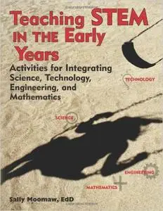 Teaching Stem in the Early Years: Activities for Integrating Science, Technology, Engineering, and Mathematics