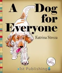 «A Dog for Everyone» by Katrina Streza