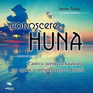 «Conoscere lo Huna» by Steven Bailey