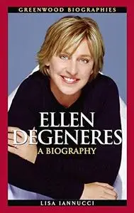 Ellen DeGeneres: A Biography (Greenwood Biographies)