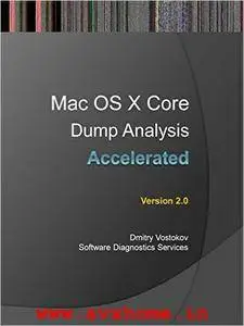 Accelerated Mac OS X Core Dump Analysis, Second Edition: Training Course Transcript with GDB and LLDB Practice Exercises