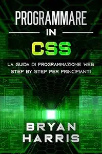 PROGRAMMARE IN CSS: La guida di programmazione web step by step per principianti