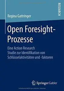 Open Foresight-Prozesse: Eine Action Research Studie zur Identifikation von Schlüsselaktivitäten und -faktoren