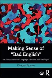 Making Sense of "Bad English": An Introduction to Language Attitudes and Ideologies