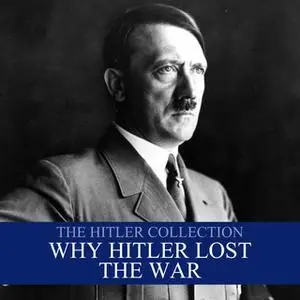 «The Hitler Collection: Why Hitler Lost the War» by Liam Dale