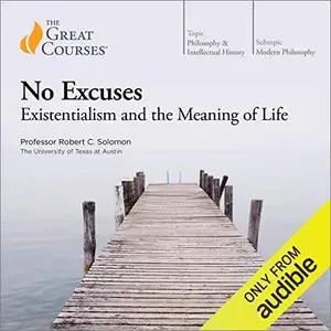 No Excuses: Existentialism and the Meaning of Life [TTC Audio]