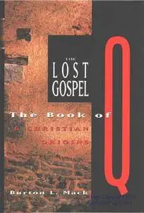 The Lost Gospel: The Book of Q & Christian Origins(Repost)