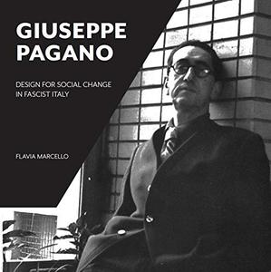 Giuseppe Pagano: Design for Social Change in Fascist Italy