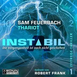 «Instabil - Band 1: Die Vergangenheit ist noch nicht geschehen» by Thariot,Sam Feuerbach