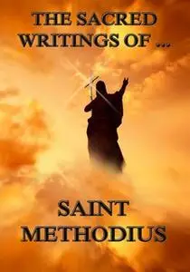 «The Sacred Writings of Saint Methodius» by Saint Methodius