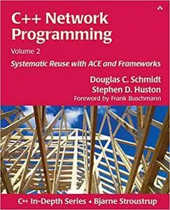 C++ Network Programming, Volume 2: Systematic Reuse with ACE and Frameworks