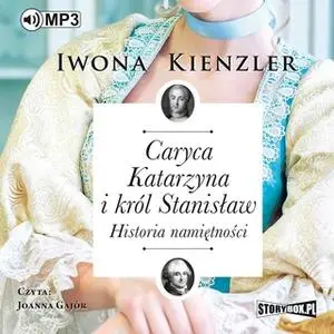 «Caryca Katarzyna i król Stanisław. Historia namiętności» by Iwona Kienzler