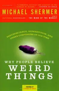 Why People Believe Weird Things: Pseudoscience, Superstition, and Other Confusions of Our Time, Revised and Expanded Edition