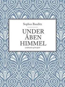 «Under åben himmel» by Sophus Bauditz