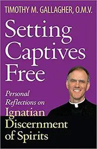 Setting Captives Free: Personal Reflections on Ignatian Discernment of Spirits