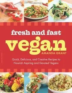 Fresh and Fast Vegan: Quick, Delicious, and Creative Recipes to Nourish Aspiring and Devoted Vegans (Repost)