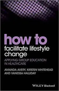 How to Facilitate Lifestyle Change: Applying Group Education in Healthcare