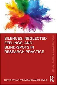 Silences, Neglected Feelings, and Blind-spots in Research Practice