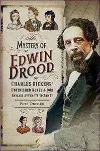 The Mystery of Edwin Drood: Charles Dickens' Unfinished Novel and Our Endless Attempts to End It