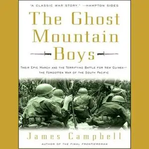 The Ghost Mountain Boys: Their Epic March and the Terrifying Battle for New Guinea [Audiobook]