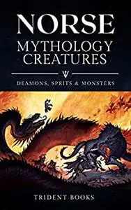 Norse Mythology Creatures: Mythical Spirits, Monsters and Beasts from folktales