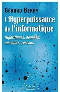 L' Hyperpuissance de l'informatique: Algorithmes, données, machines, réseaux