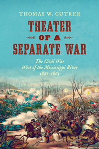 Theater of a Separate War : The Civil War West of the Mississippi River, 1861–1865