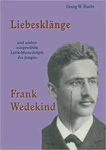 Liebesklänge und andere ausgewählte Lyrik-Manuskripte des jungen Frank Wedekind