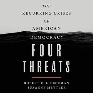 Four Threats: The Recurring Crises of American Democracy [Audiobook]