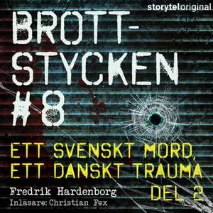 «Brottstycken - Ett svenskt mord, ett danskt trauma, del 2» by Fredrik Hardenborg