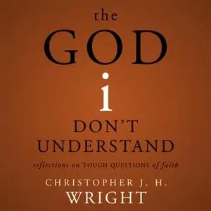 «The God I Don't Understand» by Christopher J. H. Wright