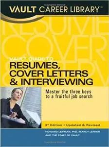 Vault Guide to Resumes, Cover Letters & Interviewing: Master the Three Keys to a Fruitful Job Search (Repost)