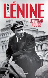 Luc Mary, "Lénine, le tyran rouge"